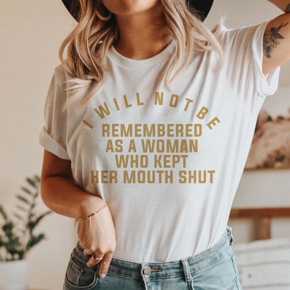 march for the movement Tops - I Will Not Be Remembered as a Woman Who Kept Her Mouth Shut T-Shirt